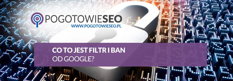 Filtr lub ban nałożony na stronę WWW od Google - co to jest i jak to usunąć?